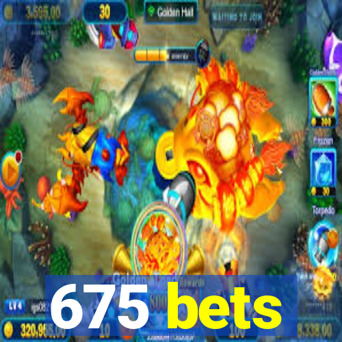 675 bets